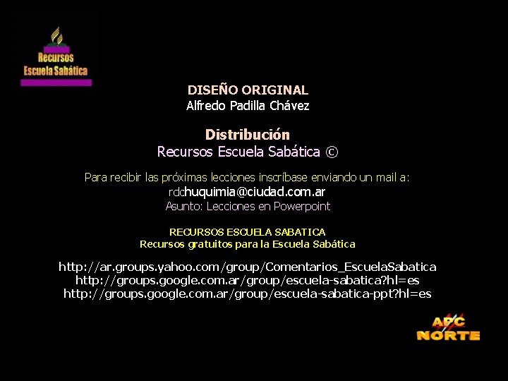 DISEÑO ORIGINAL Alfredo Padilla Chávez Distribución Recursos Escuela Sabática © Para recibir las próximas