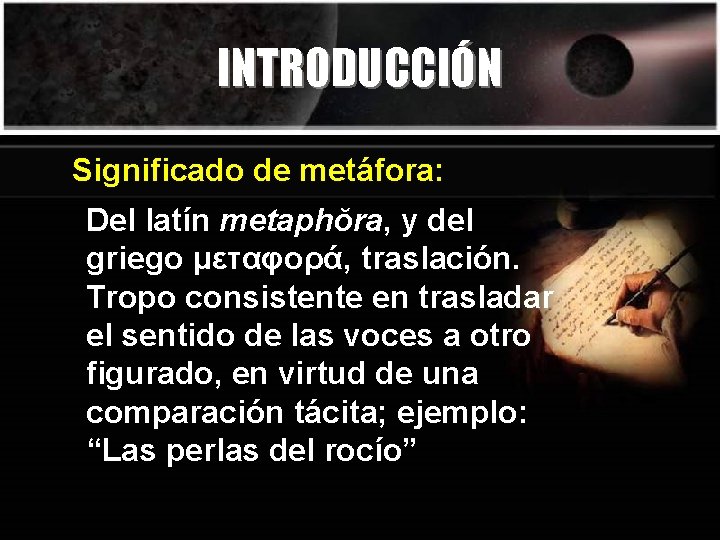 INTRODUCCIÓN Significado de metáfora: Del latín metaphŏra, y del griego μεταφορά, traslación. Tropo consistente