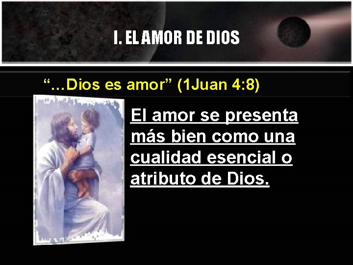 I. EL AMOR DE DIOS “…Dios es amor” (1 Juan 4: 8) El amor