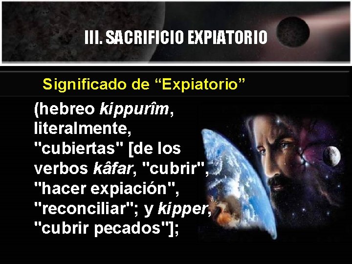 III. SACRIFICIO EXPIATORIO Significado de “Expiatorio” (hebreo kippurîm, literalmente, "cubiertas" [de los verbos kâfar,