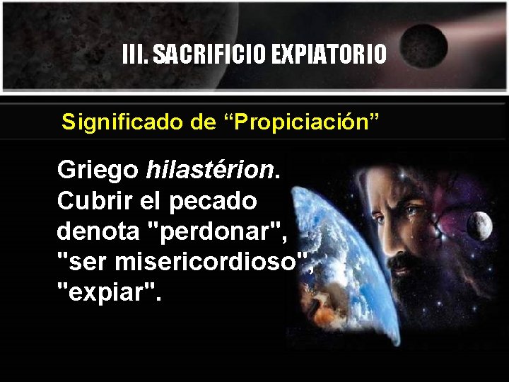 III. SACRIFICIO EXPIATORIO Significado de “Propiciación” Griego hilastérion. Cubrir el pecado denota "perdonar", "ser