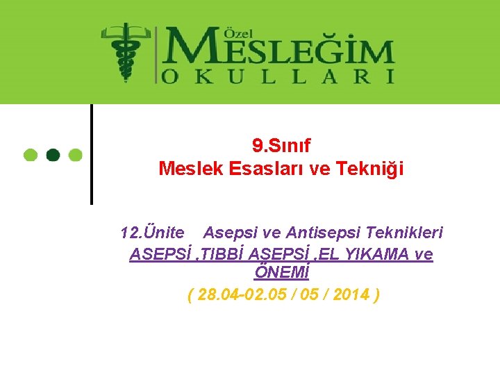 9. Sınıf Meslek Esasları ve Tekniği 12. Ünite Asepsi ve Antisepsi Teknikleri ASEPSİ ,