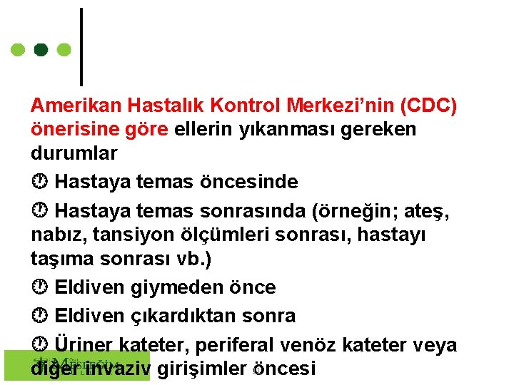 Amerikan Hastalık Kontrol Merkezi’nin (CDC) önerisine göre ellerin yıkanması gereken durumlar Hastaya temas öncesinde