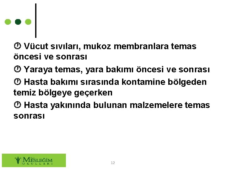  Vücut sıvıları, mukoz membranlara temas öncesi ve sonrası Yaraya temas, yara bakımı öncesi