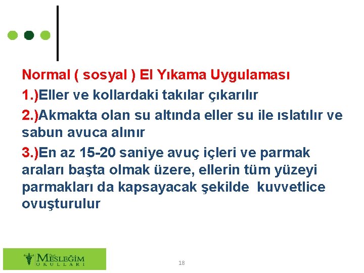 Normal ( sosyal ) El Yıkama Uygulaması 1. )Eller ve kollardaki takılar çıkarılır 2.