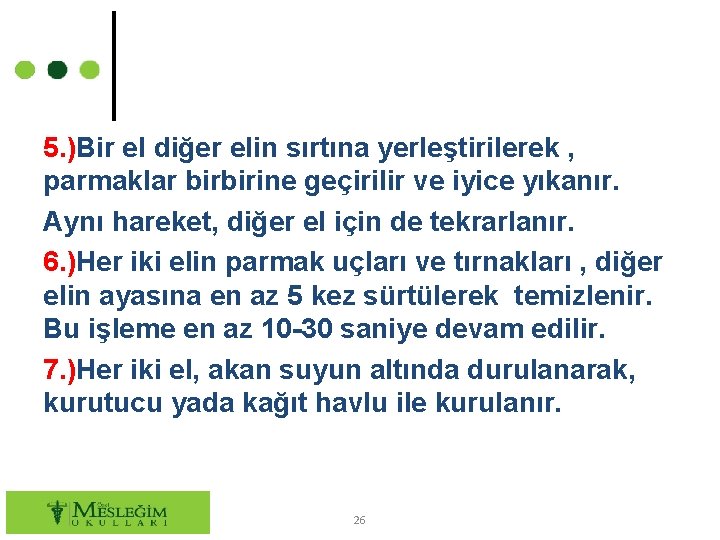 5. )Bir el diğer elin sırtına yerleştirilerek , parmaklar birbirine geçirilir ve iyice yıkanır.