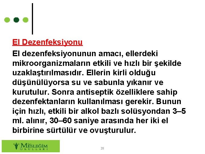 El Dezenfeksiyonu El dezenfeksiyonunun amacı, ellerdeki mikroorganizmaların etkili ve hızlı bir şekilde uzaklaştırılmasıdır. Ellerin