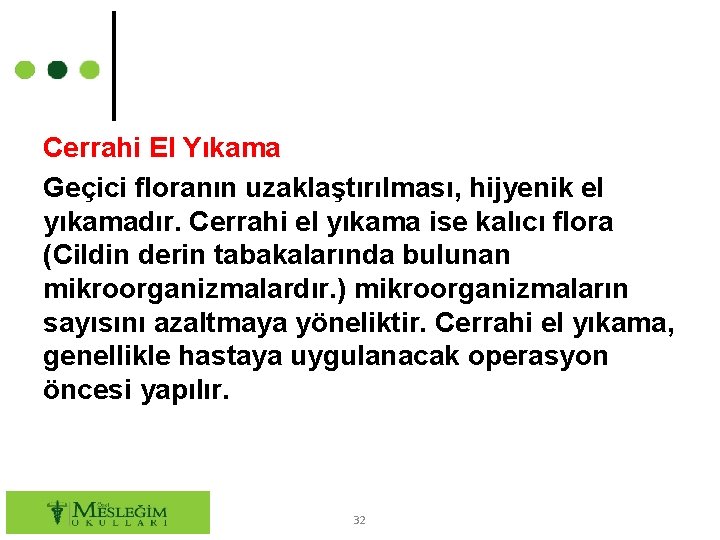 Cerrahi El Yıkama Geçici floranın uzaklaştırılması, hijyenik el yıkamadır. Cerrahi el yıkama ise kalıcı