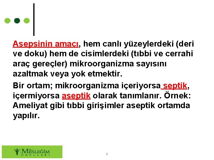 Asepsinin amacı, hem canlı yüzeylerdeki (deri ve doku) hem de cisimlerdeki (tıbbi ve cerrahi