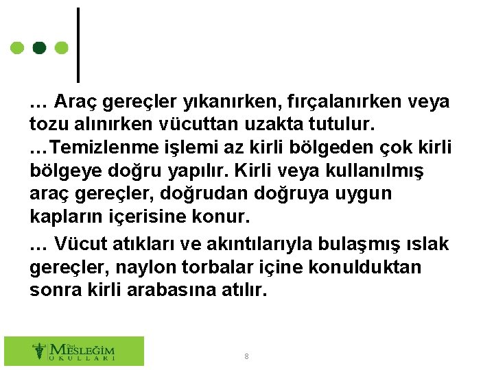 … Araç gereçler yıkanırken, fırçalanırken veya tozu alınırken vücuttan uzakta tutulur. …Temizlenme işlemi az