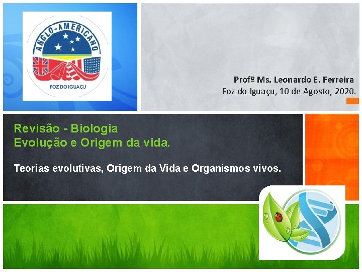 Profº Ms. Leonardo E. Ferreira Foz do Iguaçu, 10 de Agosto, 2020. Revisão - Profº Ms. Leonardo E. Ferreira Foz do Iguaçu, 10 de Agosto, 2020. Revisão -