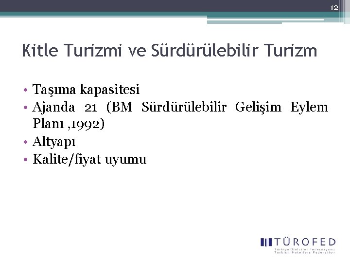 12 Kitle Turizmi ve Sürdürülebilir Turizm • Taşıma kapasitesi • Ajanda 21 (BM Sürdürülebilir