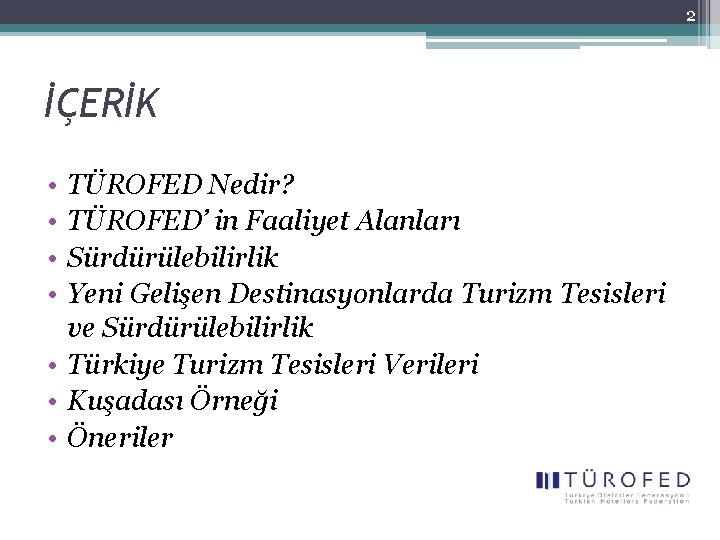 2 İÇERİK • • TÜROFED Nedir? TÜROFED’ in Faaliyet Alanları Sürdürülebilirlik Yeni Gelişen Destinasyonlarda