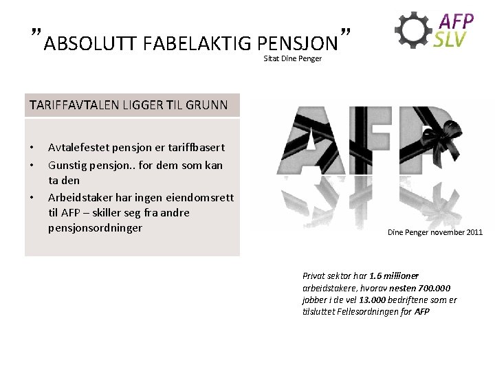 ”ABSOLUTT FABELAKTIG PENSJON” Sitat fra Dine Penger - økonomimagasin Sitat Dine Penger TARIFFAVTALEN LIGGER