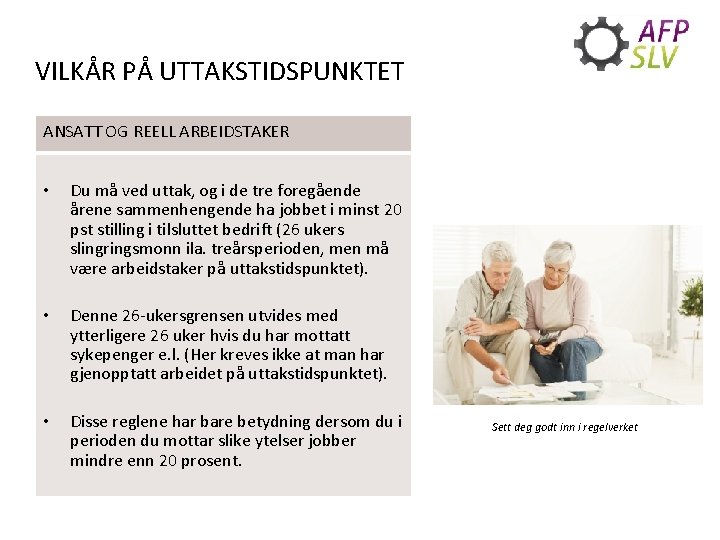 VILKÅR PÅ UTTAKSTIDSPUNKTET ANSATT OG REELL ARBEIDSTAKER • Du må ved uttak, og i