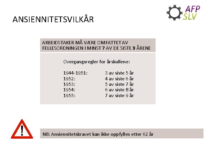 ANSIENNITETSVILKÅR ARBEIDSTAKER MÅ VÆRE OMFATTET AV FELLESORDNINGEN I MINST 7 AV DE SISTE 9