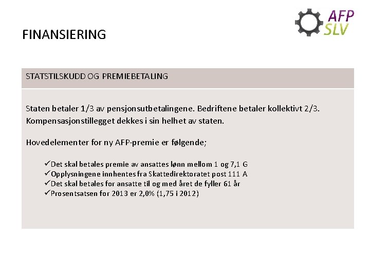 FINANSIERING STATSTILSKUDD OG PREMIEBETALING Staten betaler 1/3 av pensjonsutbetalingene. Bedriftene betaler kollektivt 2/3. Kompensasjonstillegget