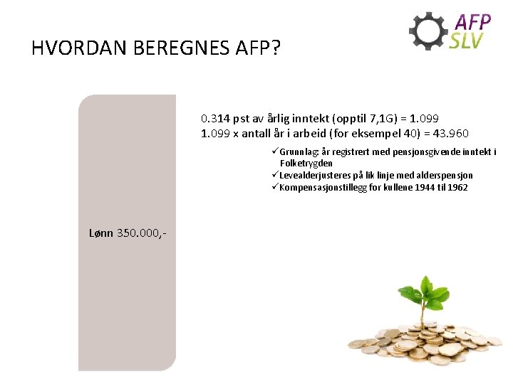 HVORDAN BEREGNES AFP? osv. 1. 099 1. 099 Lønn 350. 000, - 0. 314