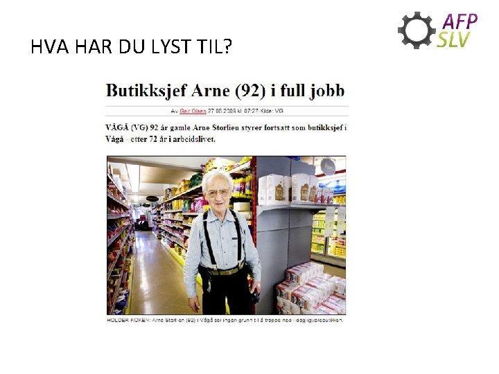 HVA HAR DU LYST TIL? 