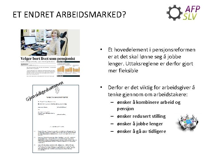 ET ENDRET ARBEIDSMARKED? • Et hovedelement i pensjonsreformen er at det skal lønne seg