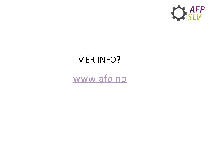 MER INFO? www. afp. no 