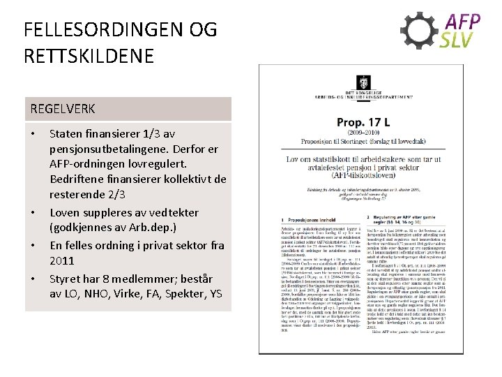 FELLESORDINGEN OG RETTSKILDENE REGELVERK • • Staten finansierer 1/3 av pensjonsutbetalingene. Derfor er AFP-ordningen