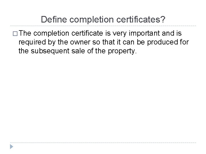 Define completion certificates? � The completion certificate is very important and is required by
