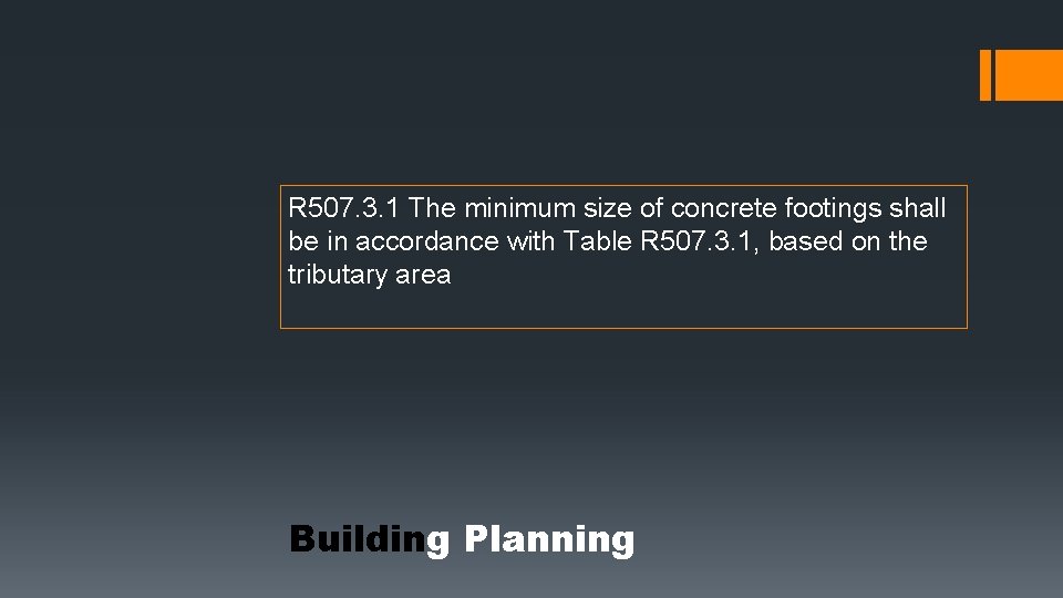 R 507. 3. 1 The minimum size of concrete footings shall be in accordance R 507. 3. 1 The minimum size of concrete footings shall be in accordance