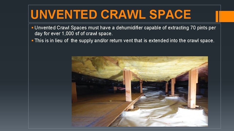 UNVENTED CRAWL SPACE § Unvented Crawl Spaces must have a dehumidifier capable of extracting UNVENTED CRAWL SPACE § Unvented Crawl Spaces must have a dehumidifier capable of extracting