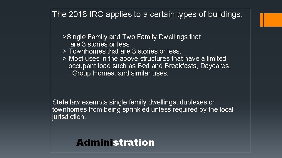The 2018 IRC applies to a certain types of buildings: >Single Family and Two The 2018 IRC applies to a certain types of buildings: >Single Family and Two