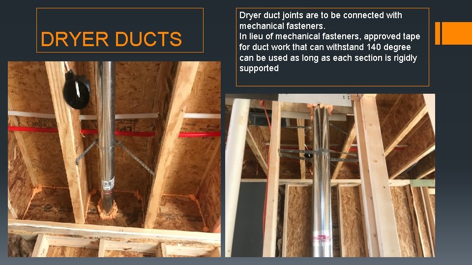 DRYER DUCTS Dryer duct joints are to be connected with mechanical fasteners. In lieu DRYER DUCTS Dryer duct joints are to be connected with mechanical fasteners. In lieu