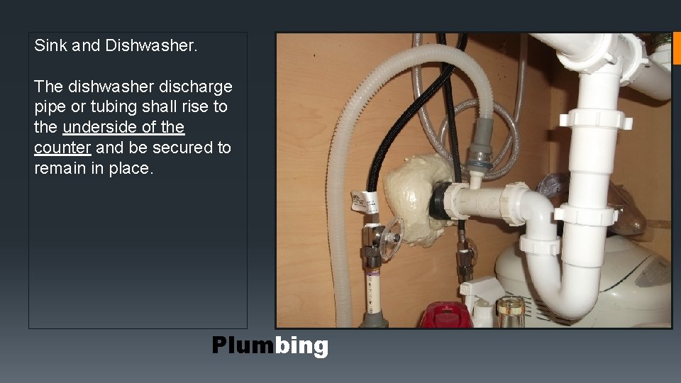 Sink and Dishwasher. The dishwasher discharge pipe or tubing shall rise to the underside Sink and Dishwasher. The dishwasher discharge pipe or tubing shall rise to the underside