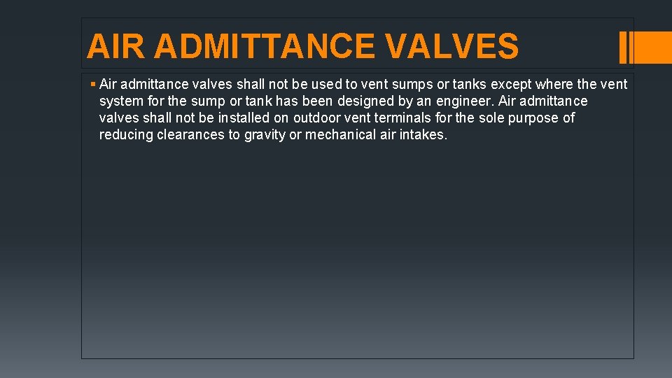 AIR ADMITTANCE VALVES § Air admittance valves shall not be used to vent sumps AIR ADMITTANCE VALVES § Air admittance valves shall not be used to vent sumps