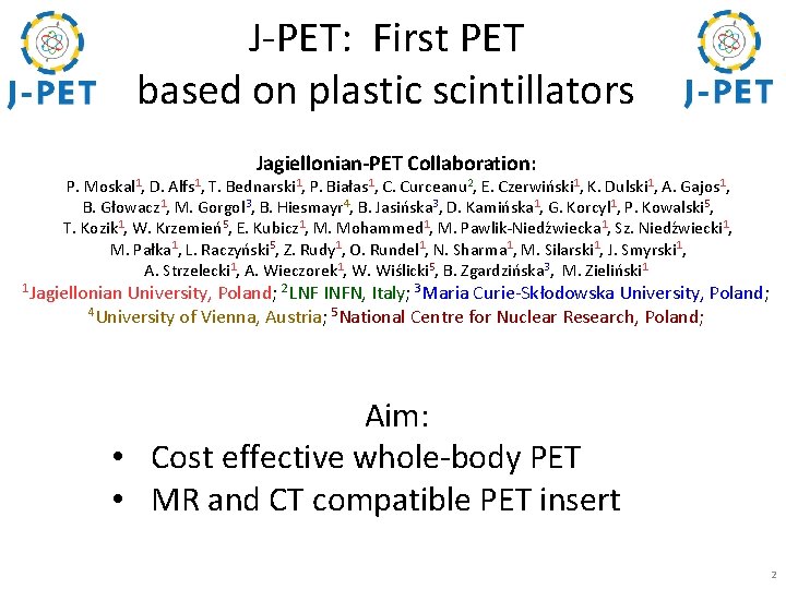 J-PET: First PET based on plastic scintillators Jagiellonian-PET Collaboration: 1 P. Moskal 1, D.