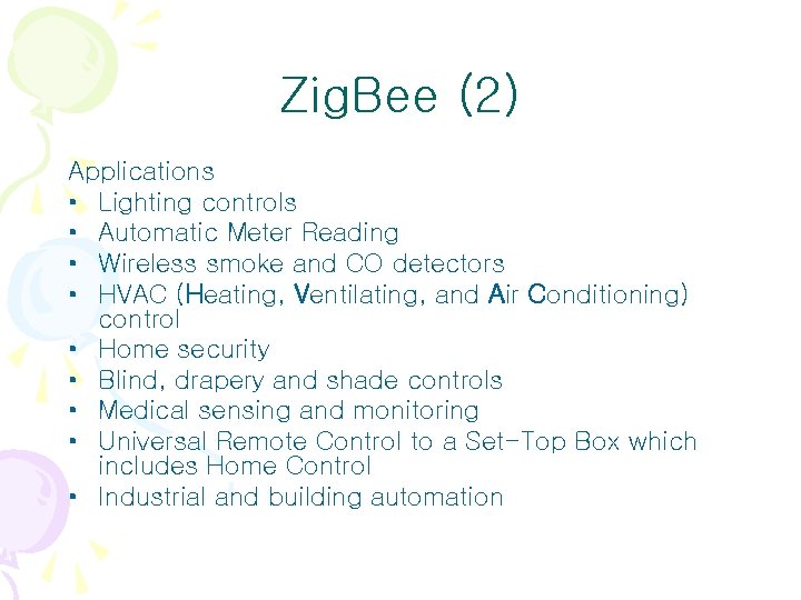 Zig. Bee (2) Applications • Lighting controls • Automatic Meter Reading • Wireless smoke Zig. Bee (2) Applications • Lighting controls • Automatic Meter Reading • Wireless smoke