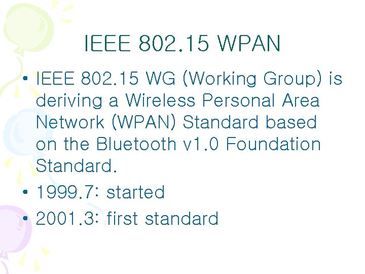 IEEE 802. 15 WPAN • IEEE 802. 15 WG (Working Group) is deriving a IEEE 802. 15 WPAN • IEEE 802. 15 WG (Working Group) is deriving a