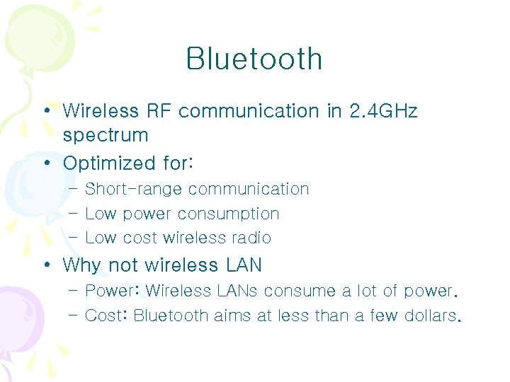 Bluetooth • Wireless RF communication in 2. 4 GHz spectrum • Optimized for: – Bluetooth • Wireless RF communication in 2. 4 GHz spectrum • Optimized for: –