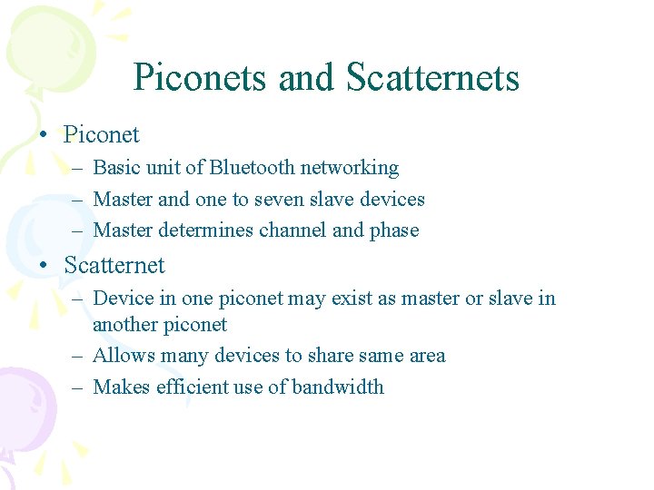 Piconets and Scatternets • Piconet – Basic unit of Bluetooth networking – Master and Piconets and Scatternets • Piconet – Basic unit of Bluetooth networking – Master and