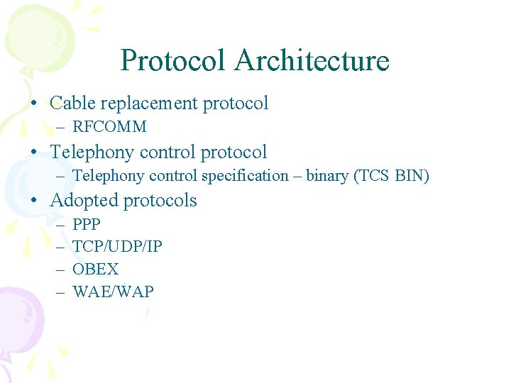 Protocol Architecture • Cable replacement protocol – RFCOMM • Telephony control protocol – Telephony Protocol Architecture • Cable replacement protocol – RFCOMM • Telephony control protocol – Telephony