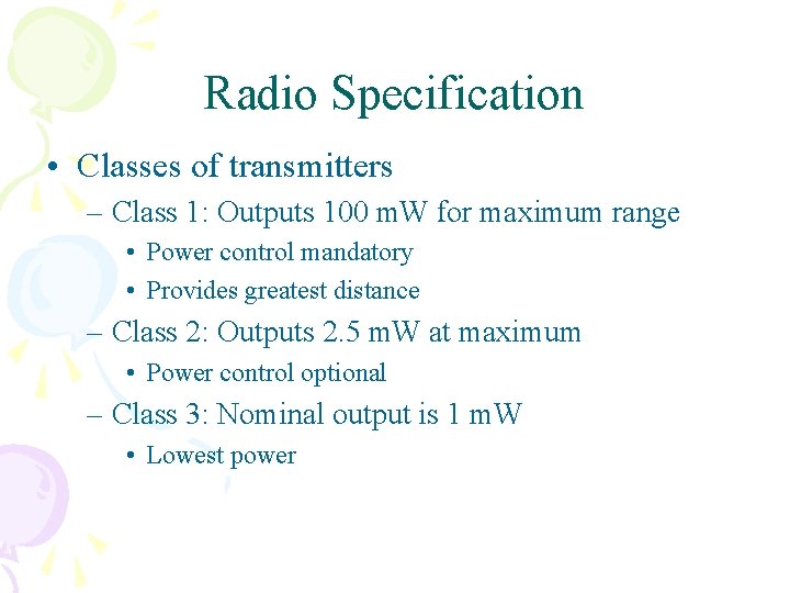 Radio Specification • Classes of transmitters – Class 1: Outputs 100 m. W for Radio Specification • Classes of transmitters – Class 1: Outputs 100 m. W for