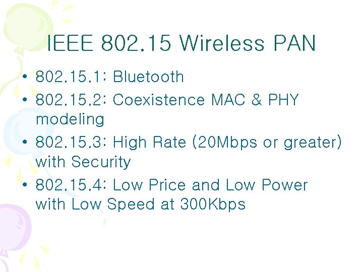 IEEE 802. 15 Wireless PAN • 802. 15. 1: Bluetooth • 802. 15. 2: IEEE 802. 15 Wireless PAN • 802. 15. 1: Bluetooth • 802. 15. 2: