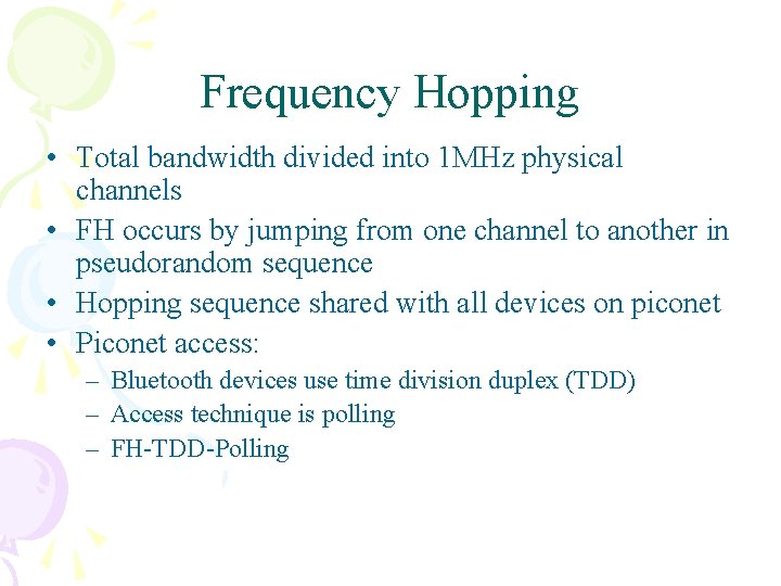 Frequency Hopping • Total bandwidth divided into 1 MHz physical channels • FH occurs Frequency Hopping • Total bandwidth divided into 1 MHz physical channels • FH occurs