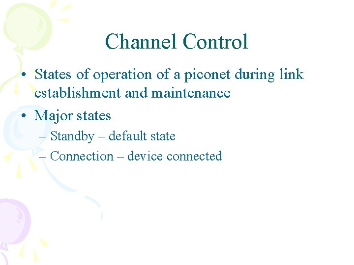 Channel Control • States of operation of a piconet during link establishment and maintenance Channel Control • States of operation of a piconet during link establishment and maintenance