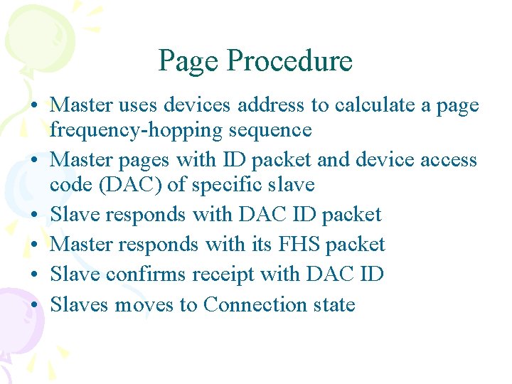 Page Procedure • Master uses devices address to calculate a page frequency-hopping sequence • Page Procedure • Master uses devices address to calculate a page frequency-hopping sequence •