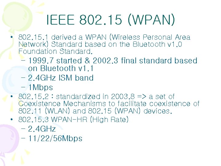 IEEE 802. 15 (WPAN) • 802. 15. 1 derived a WPAN (Wireless Personal Area IEEE 802. 15 (WPAN) • 802. 15. 1 derived a WPAN (Wireless Personal Area