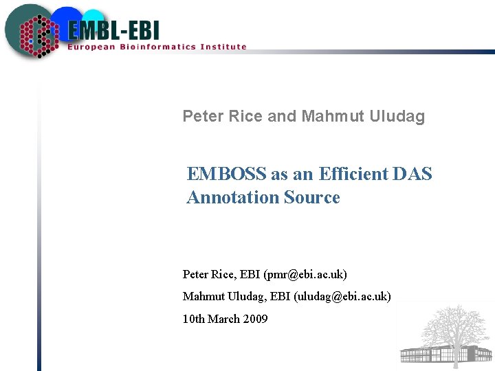 Peter Rice and Mahmut Uludag EMBOSS as an Efficient DAS Annotation Source Peter Rice,