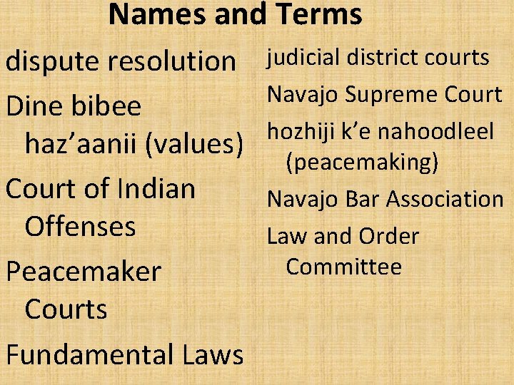 Names and Terms dispute resolution Dine bibee haz’aanii (values) Court of Indian Offenses Peacemaker