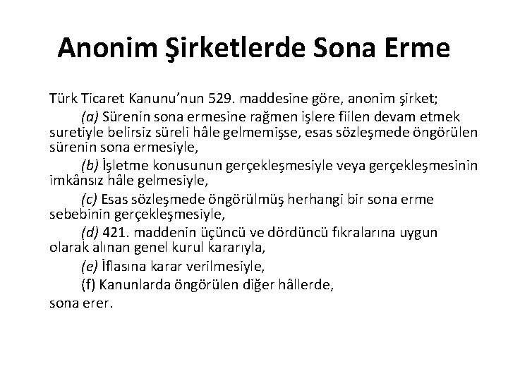 Anonim Şirketlerde Sona Erme Türk Ticaret Kanunu’nun 529. maddesine göre, anonim şirket; (a) Sürenin