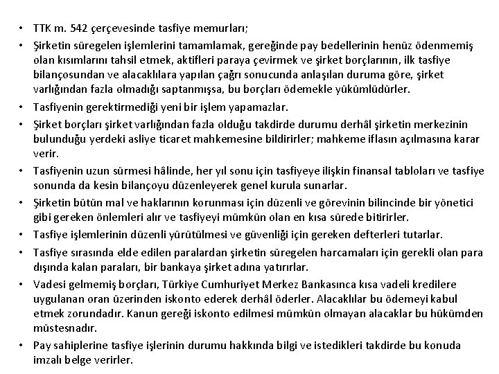  • TTK m. 542 çerçevesinde tasfiye memurları; • Şirketin süregelen işlemlerini tamamlamak, gereğinde