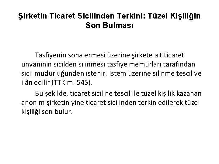 Şirketin Ticaret Sicilinden Terkini: Tüzel Kişiliğin Son Bulması Tasfiyenin sona ermesi üzerine şirkete ait